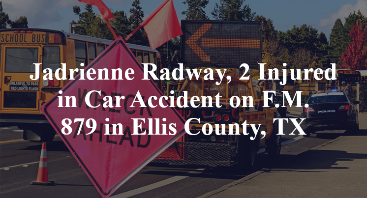 Jadrienne Radway, 2 Injured in Car Accident on F.M. 879 in Ellis County, TX