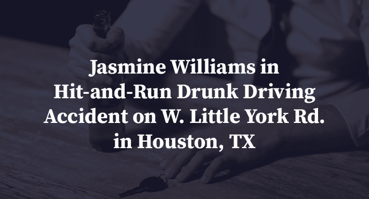 Jasmine Williams in Hit-and-Run Drunk Driving Accident on W. Little York Rd. in Houston, TX