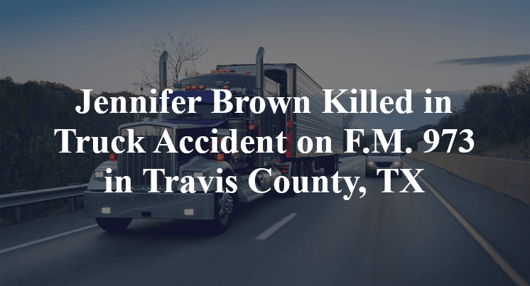 Jennifer Brown Killed in Truck Accident on F.M. 973 in Travis County, TX
