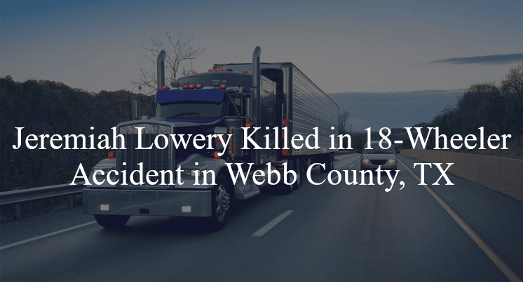 jeremiah lowery 18 wheeler accident webb county tx