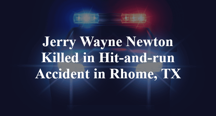 Jerry Wayne Newton Killed in Hit-and-run Accident in Rhome, TX