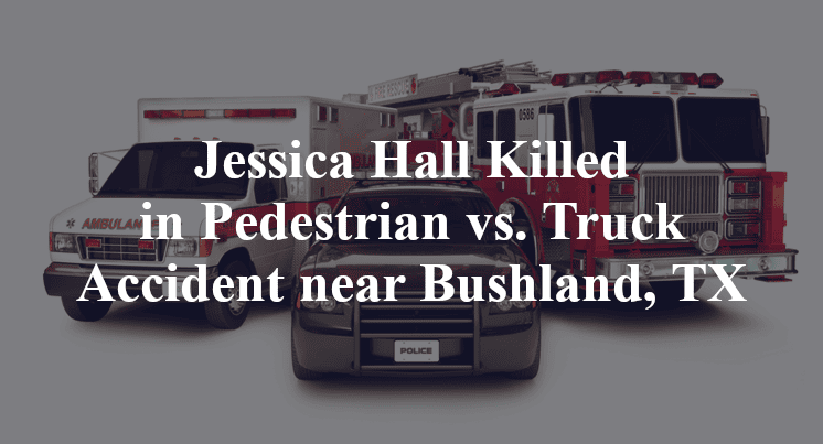 Jessica Hall Killed in Pedestrian vs. Truck Accident near Bushland, TX