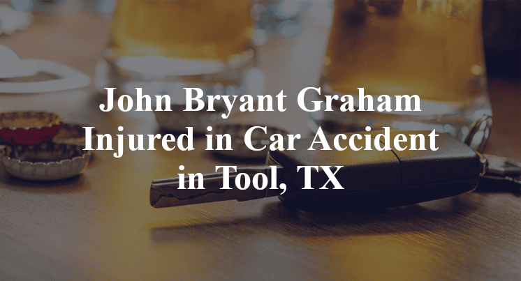 John Bryant Graham Injured in Car Accident in Tool, TX