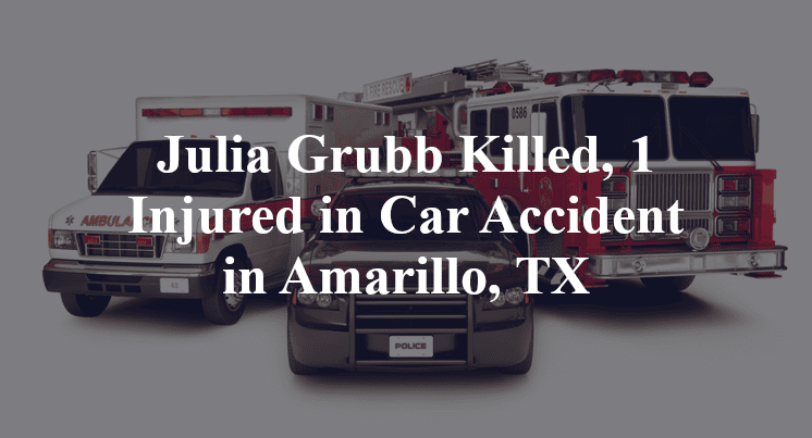 Julia Grubb Killed, 1 Injured in Car Accident in Amarillo, TX