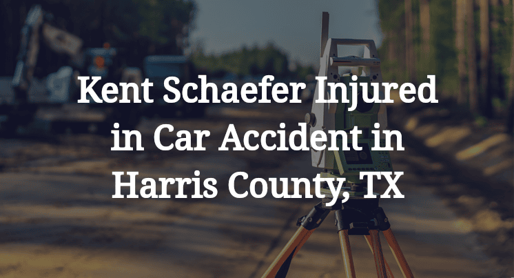 Kent Schaefer Car Accident in Harris County, TX