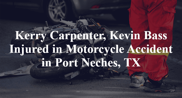 Kerry Carpenter, Kevin Bass Injured in Motorcycle Accident in Port Neches, TX