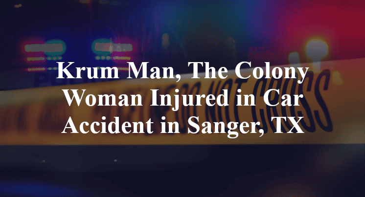 Krum Man, The Colony Woman Injured in Car Accident in Sanger, TX