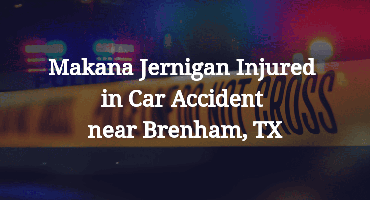Makana Jernigan Injured in Car Accident near Brenham, TX