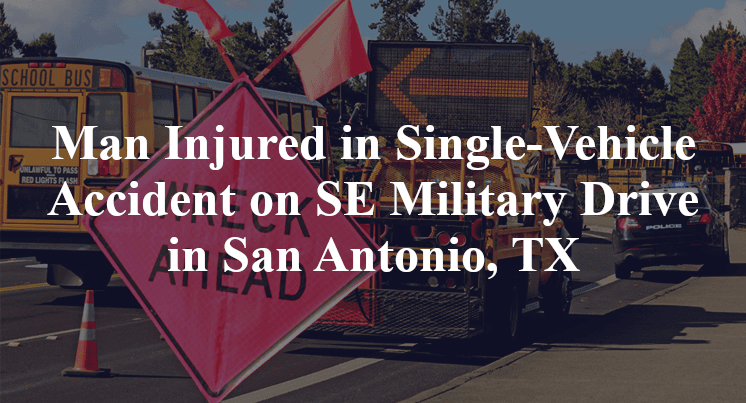 Man Injured in Single-Vehicle Accident on SE Military Drive in San Antonio, TX