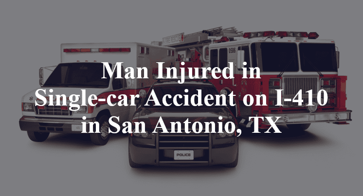 Man Injured in Single-car Accident on I-410 in San Antonio, TX