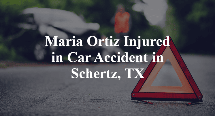 Maria Ortiz Car Accident in Schertz, TX