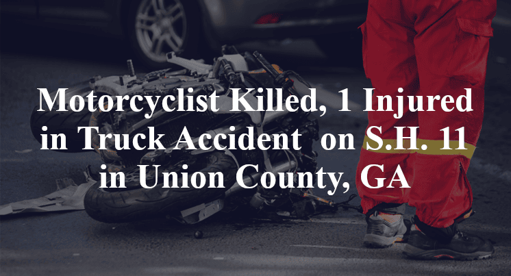 Motorcyclist Killed, 1 Injured in Truck Accident  on S.H. 11 in Union County, GA