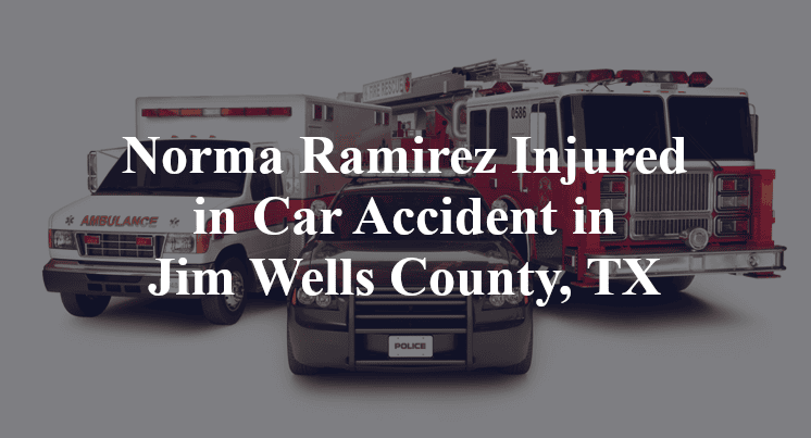 Norma Ramirez Injured in Car Accident in Jim Wells County, TX