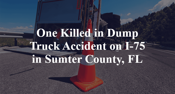 One Killed in Dump Truck Accident on I-75 in Sumter County, FL