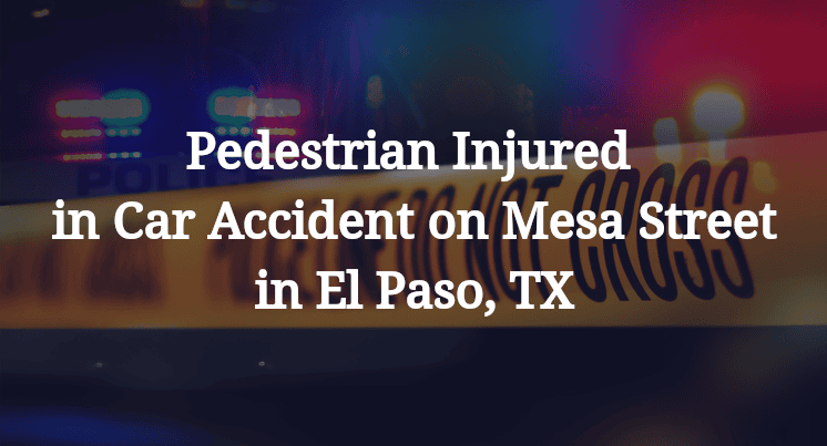 Pedestrian Injured in Car Accident on Mesa Street in El Paso, TX