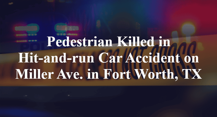 Pedestrian Killed in Hit-and-run Car Accident on Miller Ave. in Fort Worth, TX