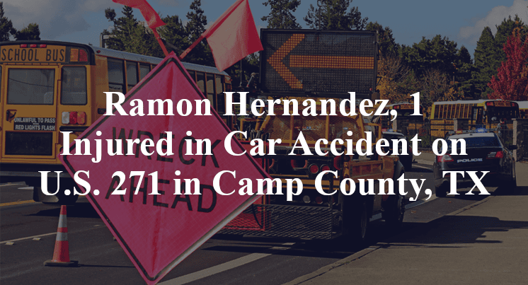Ramon Hernandez, 1 Injured in Car Accident on U.S. 271 in Camp County, TX
