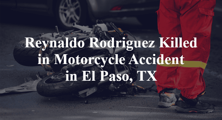 Reynaldo Rodriguez Killed in Motorcycle Accident in El Paso, TX