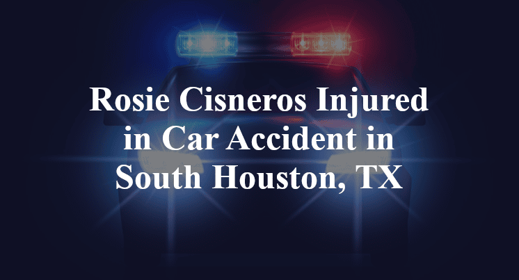 Rosie Cisneros Car Accident in South Houston, TX