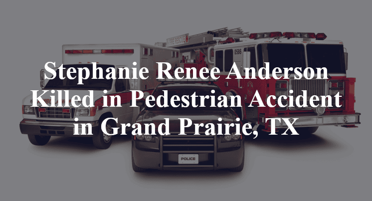 Stephanie Renee Anderson Killed in Pedestrian Accident in Grand Prairie, TX