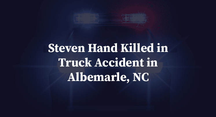 Steven Hand Killed in Truck Accident in Albemarle, NC