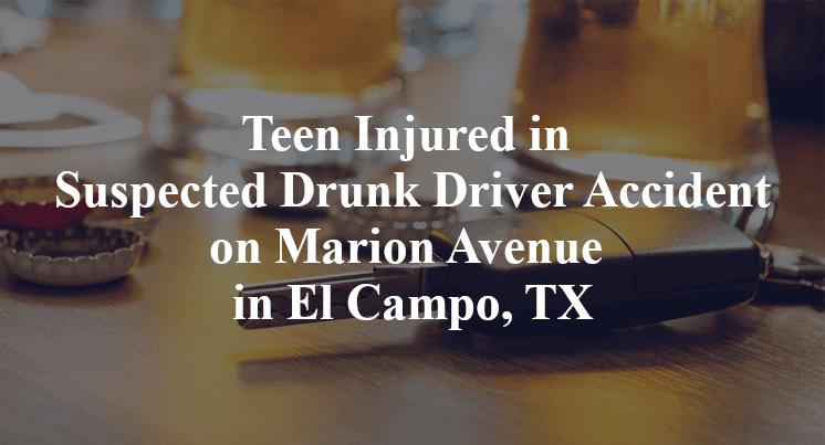 Teen Injured in Suspected Drunk Driver Accident on Marion Avenue in El Campo, TX
