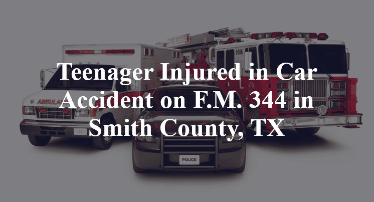 Teenager Car Accident on F.M. 344 in Smith County, TX