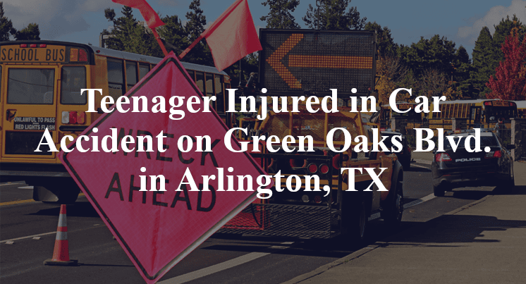 Teenager Injured in Car Accident on Green Oaks Boulevard in Arlington, TX
