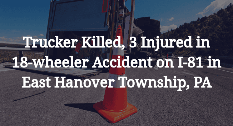 Trucker 18-wheeler Accident on I-81 in East Hanover Township, PA