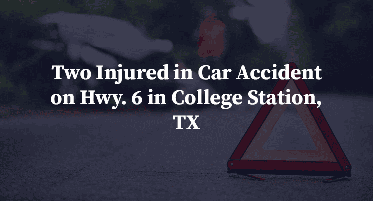 Two Injured in Car Accident on Hwy. 6 in College Station, TX