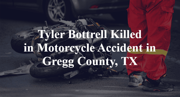 Tyler Bottrell Motorcycle Accident in Gregg County, TX