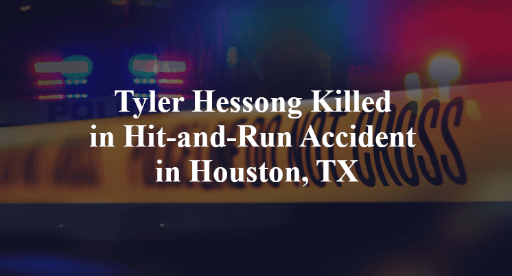 Tyler Hessong Killed in Hit-and-Run Accident in Houston, TX