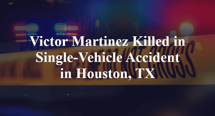 Victor Martinez Single-Vehicle Accident in Houston, TX