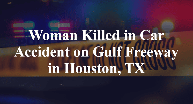 Woman Killed in Car Accident on Gulf Freeway in Houston, TX