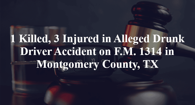 1 Killed, 3 Injured in Alleged Drunk Driver Accident on F.M. 1314 in Montgomery County, TX