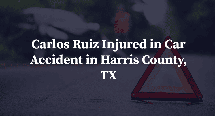 Carlos Ruiz Injured in Car Accident in Harris County, TX