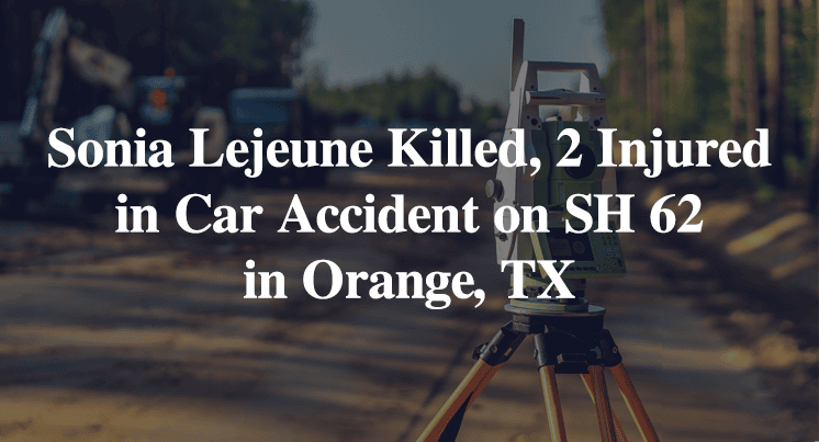 Sonia Lejeune Killed, 2 Injured in Car Accident on SH 62 in Orange, TX