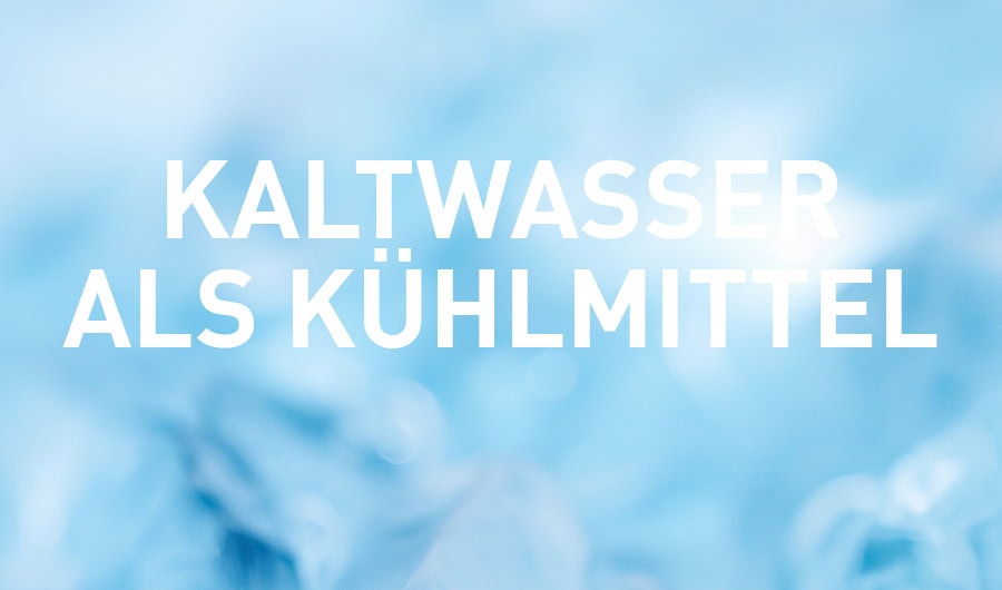 Kaltwasser als Kühlmittel