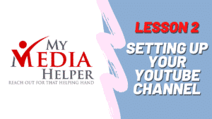 Create a YouTube Channel, Use Loom, Video Editing, Tags, Add Music, Graphics... 2 Lesson 2 Setting Up YouTube