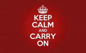 Keep calm and carry on