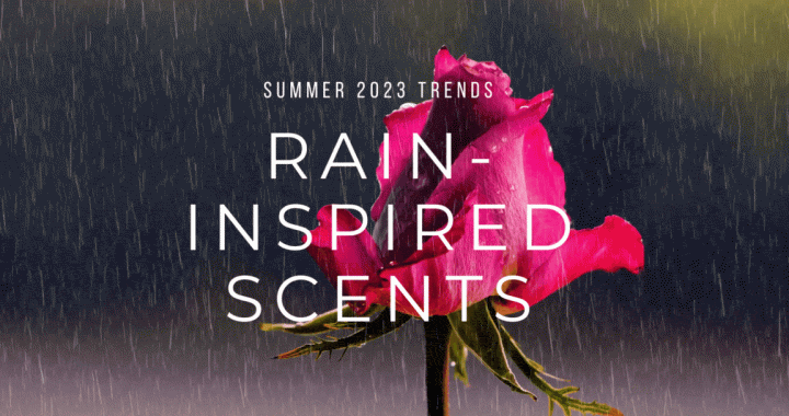 Rain-Inspired Fragrance trend for Summer 2023