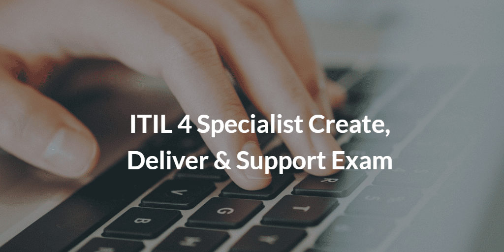 ITIL 4 Specialist Create Deliver Support (CDS) Exam