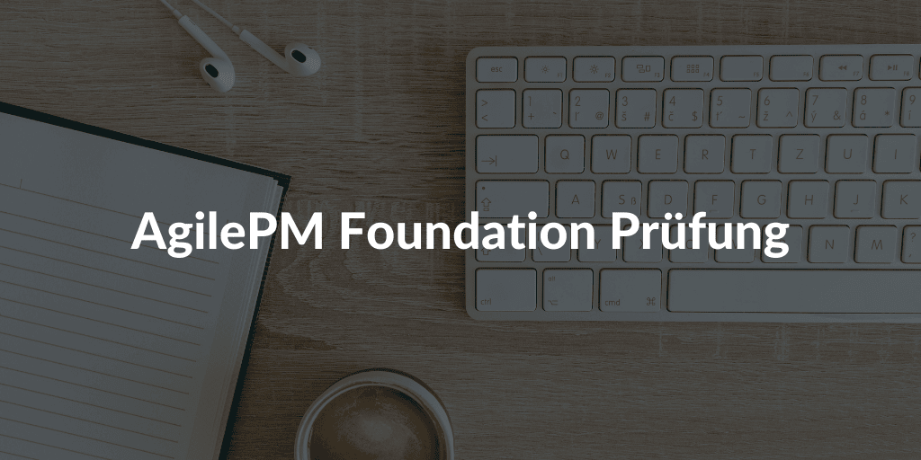 Was ist die AgilePM Foundation Prüfung? Lernziele und Zertifizierung