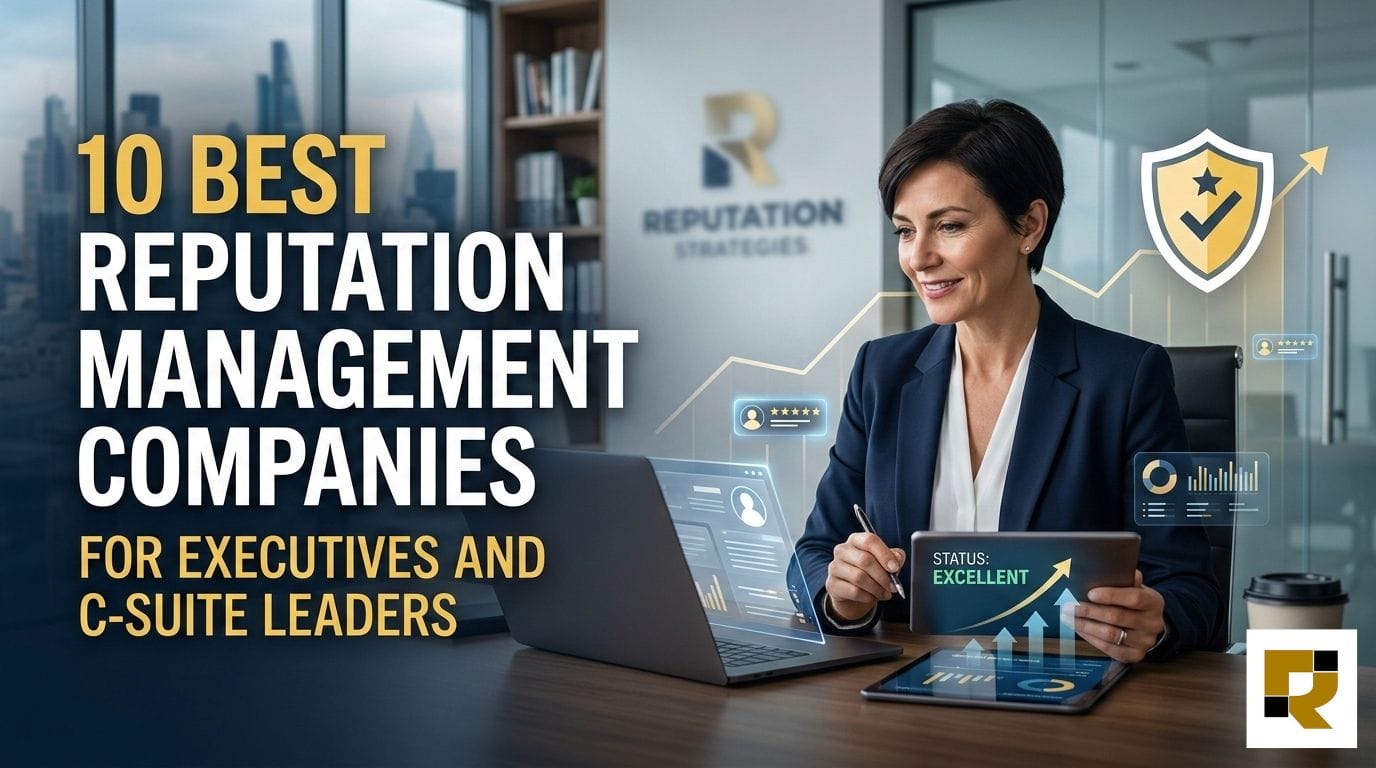 Top 10 Best Reputation Management Companies for Executives and C-Suite Leaders
