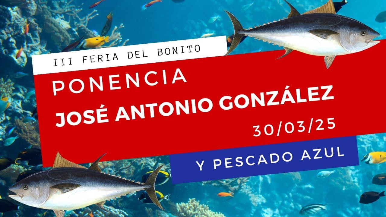 III Feria Del Bonito 2025: Ponencia José Antonio González 30/03/25