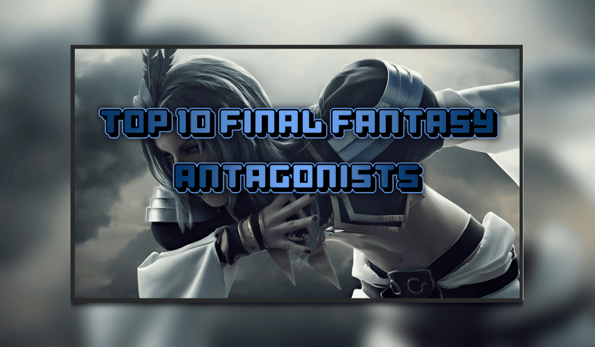 Top 10 Final Fantasy Antagonists