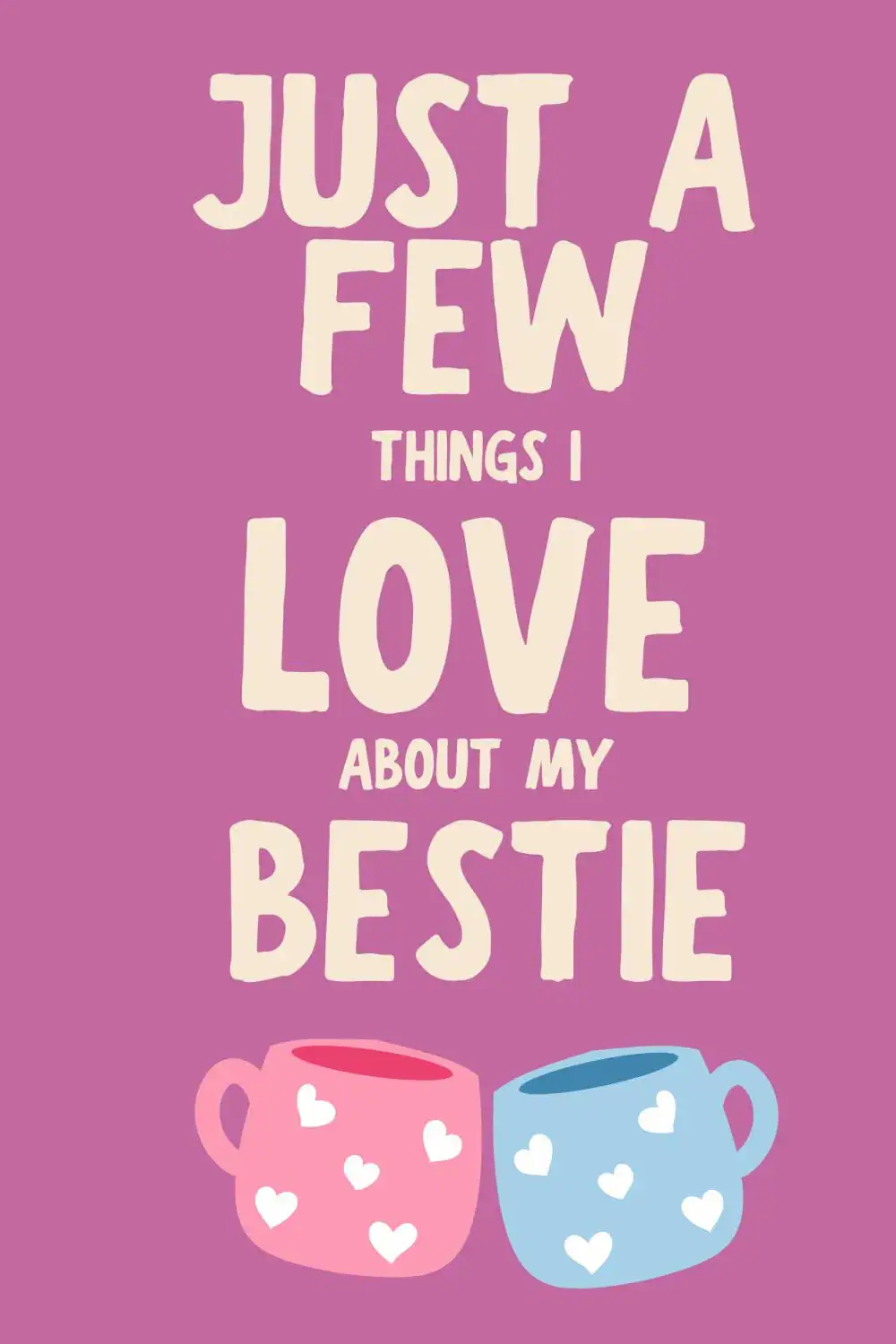Just A Few Things I Love About My Bestie