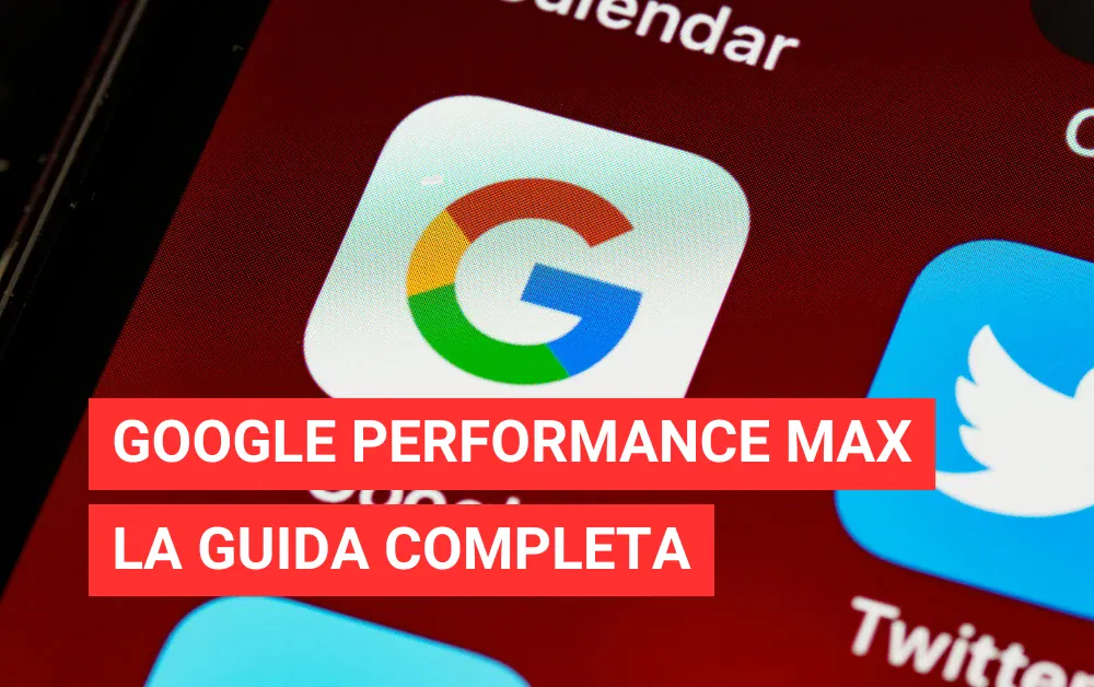 Google Performance Max: Guida Completa a Campagne, Costi e Strategie nel 2026