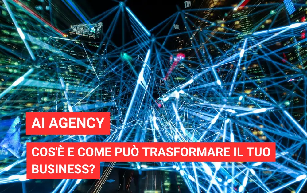AI Agency: Cos’è e come può trasformare il tuo business?