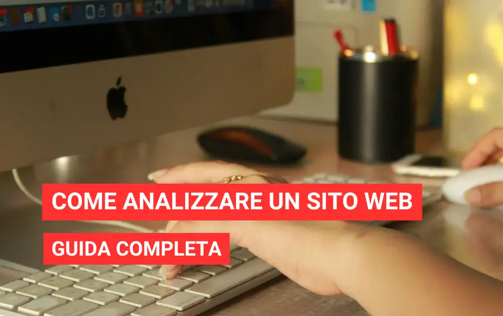 Come analizzare un sito web: guida completa con strumenti e checklist